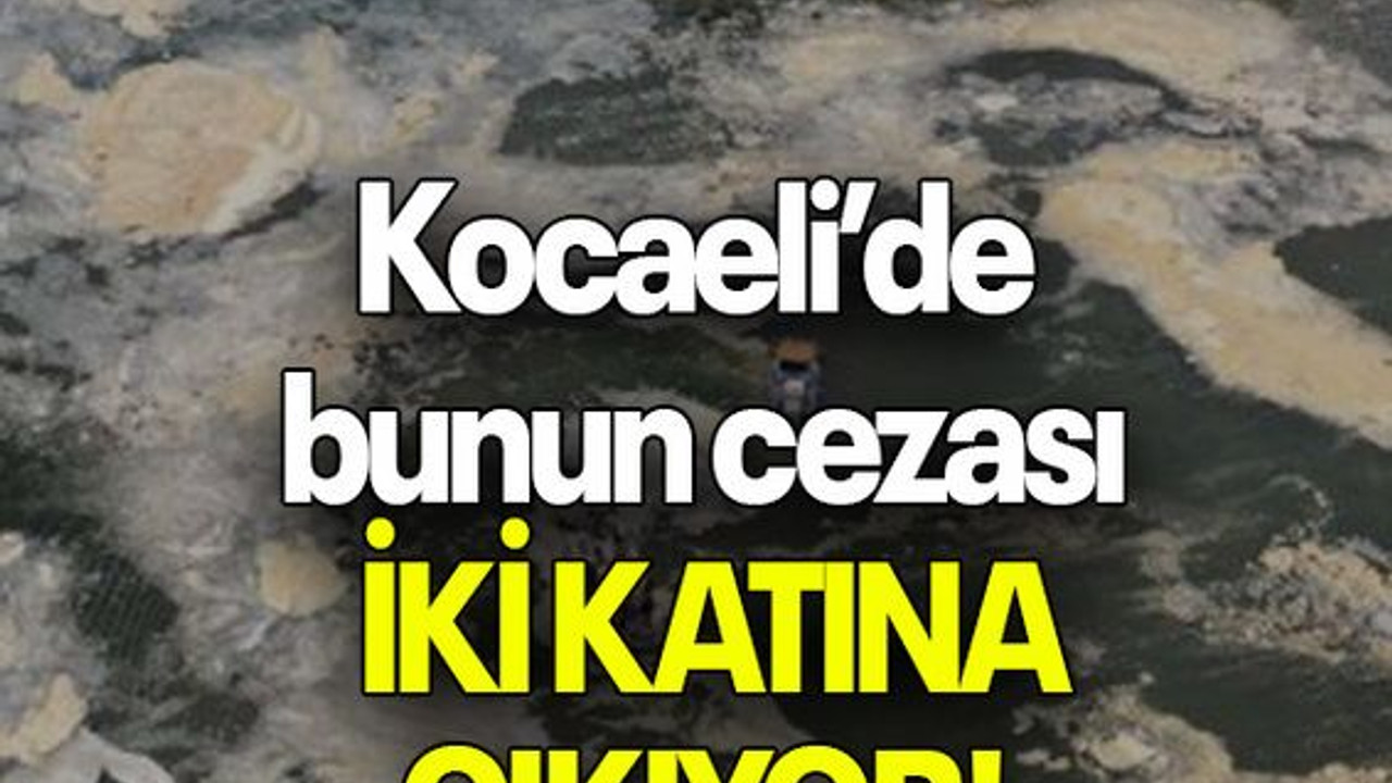 Kocaeli’de bunun cezası İKİ KATINA ÇIKIYOR!